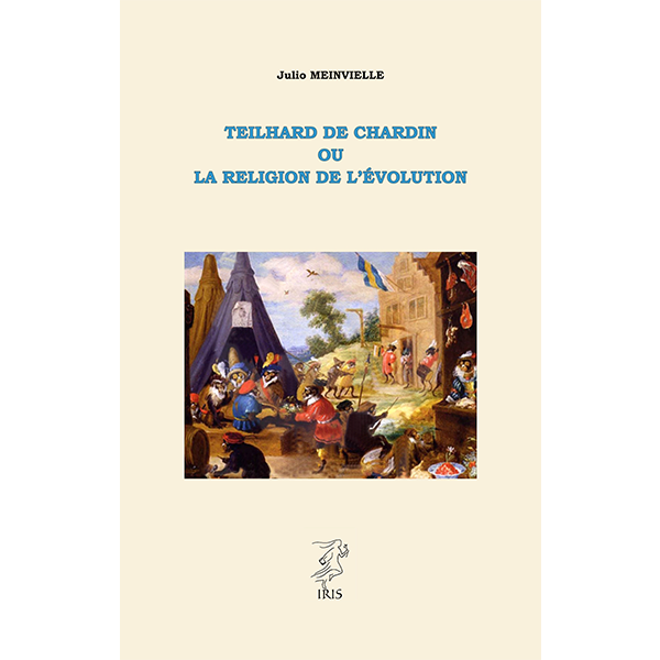 Teilhard de Chardin ou la religion de l’évolution